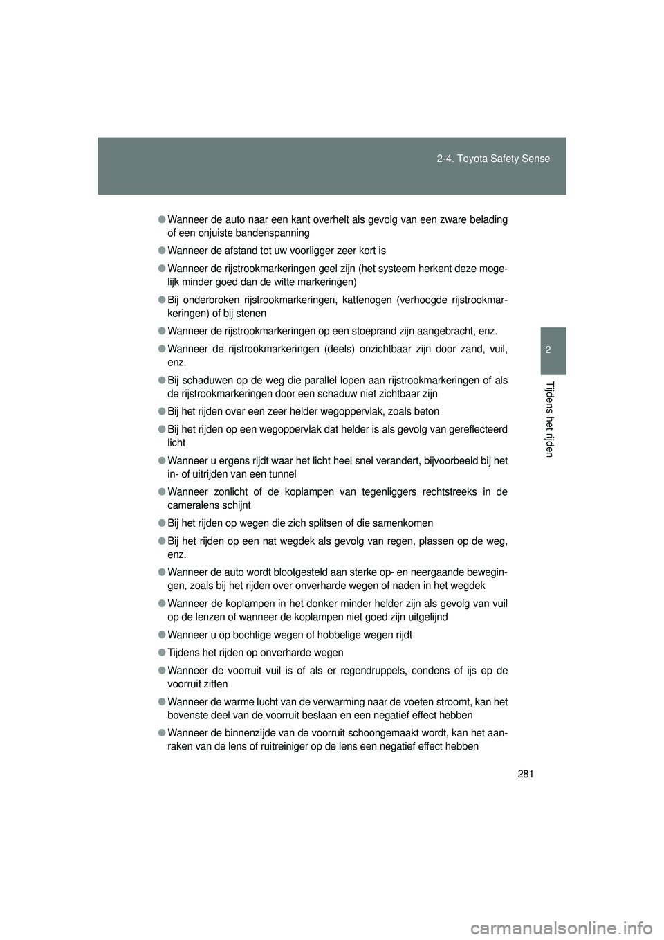 TOYOTA VERSO 2016 Instructieboekje (in Dutch) 281
2-4. Toyota Safety Sense
2
Tijdens het rijden
VERSO_EE_OM64590E
●Wanneer de auto naar een kant overhelt als gevolg van een zware belading
of een onjuiste bandenspanning
●Wanneer de afstand tot TOYOTA VERSO 2016 Instructieboekje (in Dutch) 281
2-4. Toyota Safety Sense
2
Tijdens het rijden
VERSO_EE_OM64590E
●Wanneer de auto naar een kant overhelt als gevolg van een zware belading
of een onjuiste bandenspanning
●Wanneer de afstand tot