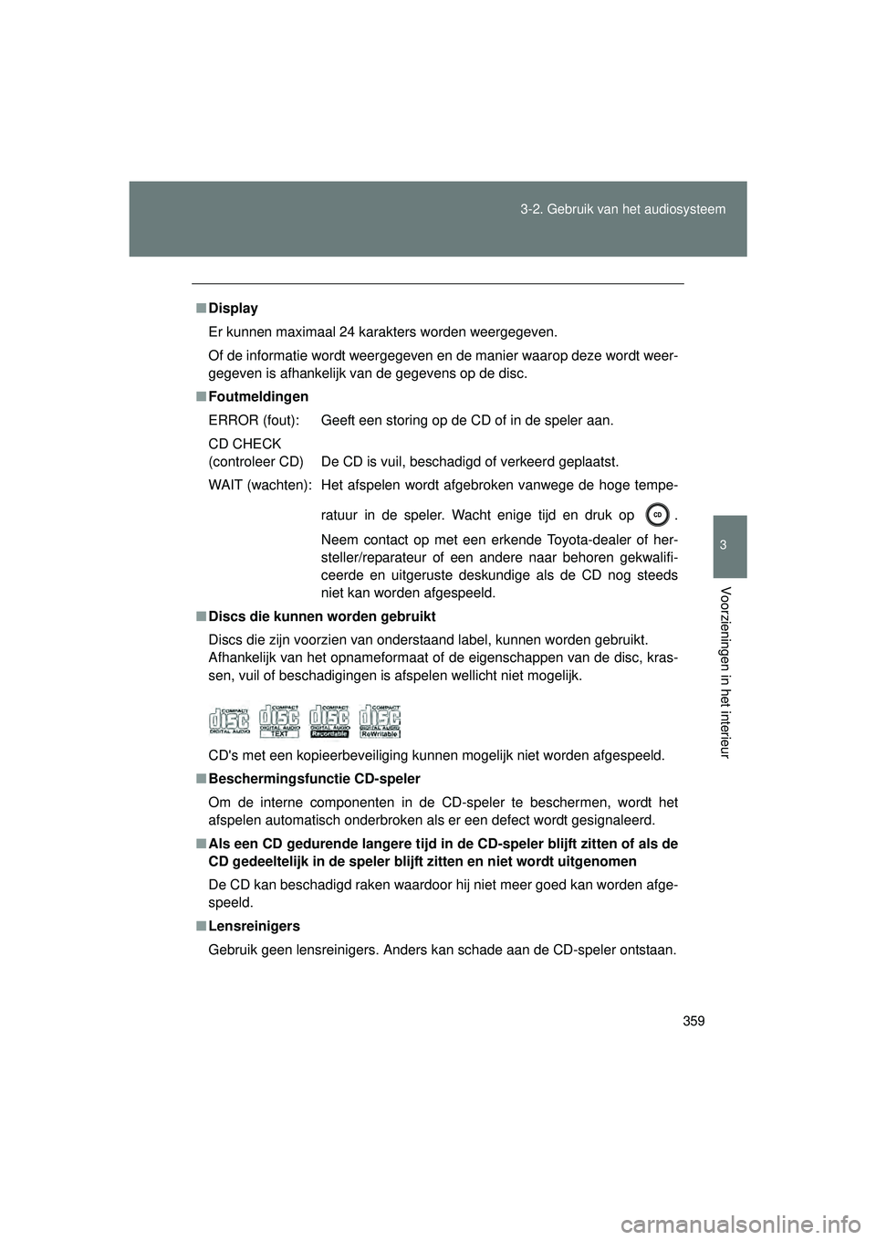TOYOTA VERSO 2016 Instructieboekje (in Dutch) 359
3-2. Gebruik v
an het audiosysteem
3
Voorzieningen in het interieur
VERSO_EE_OM64590E
■Display
Er kunnen maximaal 24 karakters worden weergegeven.
Of de informatie wordt weergegeven en de manier TOYOTA VERSO 2016 Instructieboekje (in Dutch) 359
3-2. Gebruik v
an het audiosysteem
3
Voorzieningen in het interieur
VERSO_EE_OM64590E
■Display
Er kunnen maximaal 24 karakters worden weergegeven.
Of de informatie wordt weergegeven en de manier