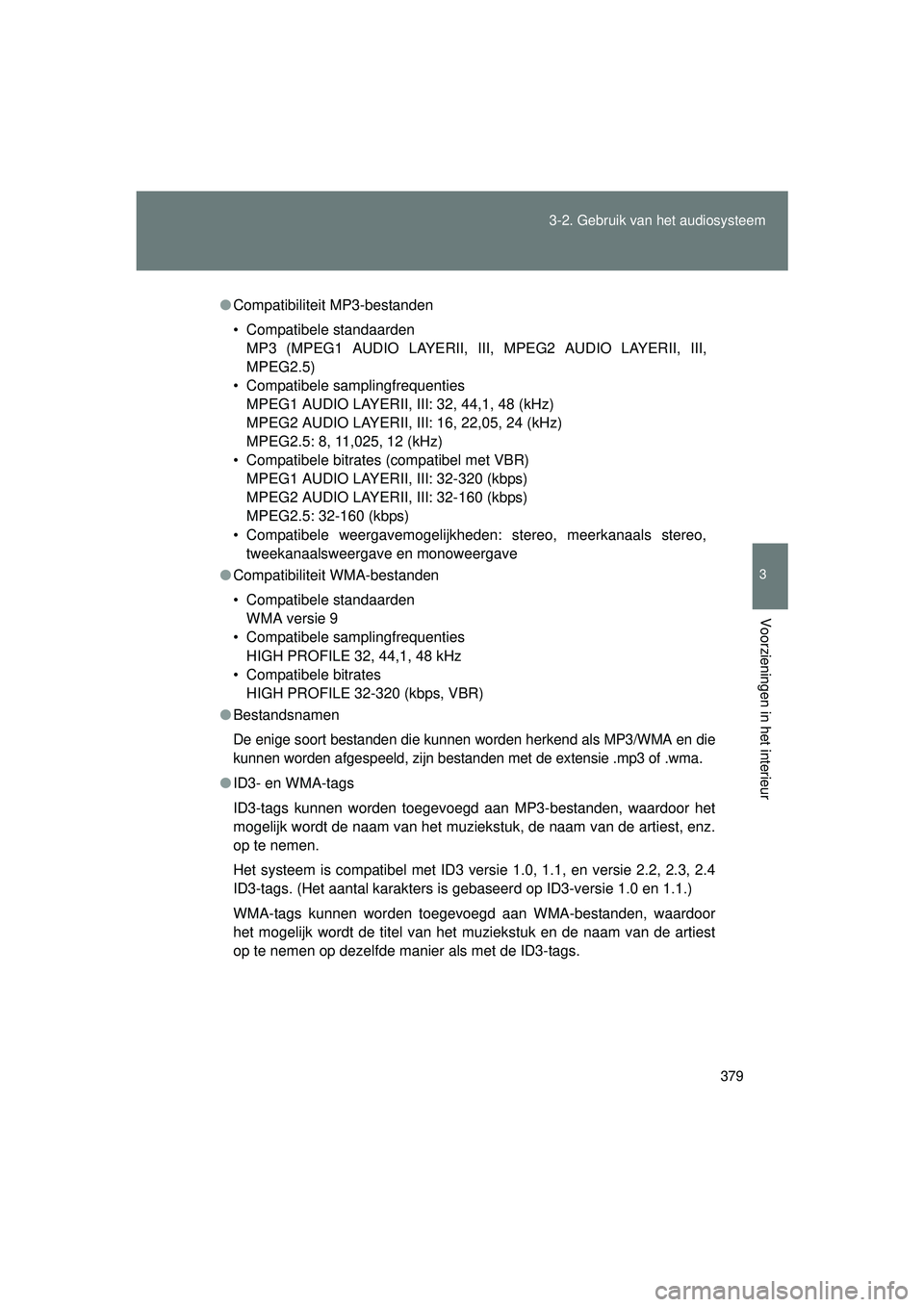 TOYOTA VERSO 2016 Instructieboekje (in Dutch) 379
3-2. Gebruik v
an het audiosysteem
3
Voorzieningen in het interieur
VERSO_EE_OM64590E
●Compatibiliteit MP3-bestanden
• Compatibele standaarden
MP3 (MPEG1 AUDIO LAYERII, III, MPEG2 AUDIO LAYERI TOYOTA VERSO 2016 Instructieboekje (in Dutch) 379
3-2. Gebruik v
an het audiosysteem
3
Voorzieningen in het interieur
VERSO_EE_OM64590E
●Compatibiliteit MP3-bestanden
• Compatibele standaarden
MP3 (MPEG1 AUDIO LAYERII, III, MPEG2 AUDIO LAYERI