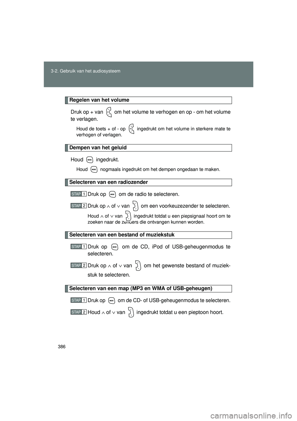 TOYOTA VERSO 2016 Instructieboekje (in Dutch) 386
3-2. Gebruik v
an het audiosysteem
VERSO_EE_OM64590E
Regelen van het volume
Druk op + van om het volume te verhogen en op - om het volume
te verlagen.
Houd de toets + of - op ingedrukt om het TOYOTA VERSO 2016 Instructieboekje (in Dutch) 386
3-2. Gebruik v
an het audiosysteem
VERSO_EE_OM64590E
Regelen van het volume
Druk op + van om het volume te verhogen en op - om het volume
te verlagen.
Houd de toets + of - op ingedrukt om het