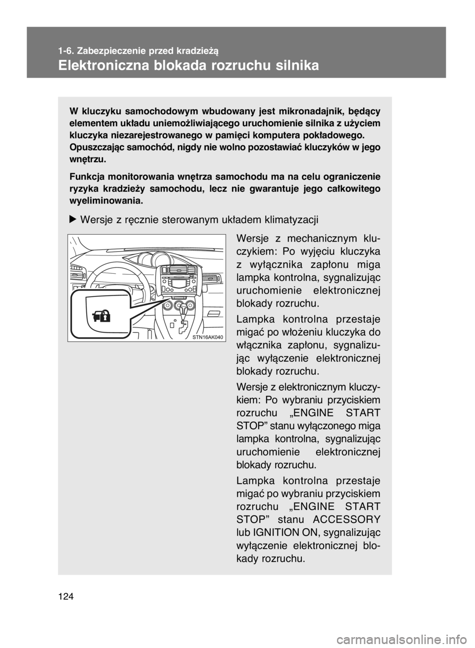 TOYOTA VERSO 2016 Instrukcja obsługi (in Polish) W kluczyku samochodowym wbudowany jest mikronadajnik, b´dàcy
elementem uk∏adu uniemo˝liwiajàcego uruchomienie silnika z u˝yciem
kluczyka niezarejestrowanego w pami´ci komputera pok∏adow TOYOTA VERSO 2016 Instrukcja obsługi (in Polish) W kluczyku samochodowym wbudowany jest mikronadajnik, b´dàcy
elementem uk∏adu uniemo˝liwiajàcego uruchomienie silnika z u˝yciem
kluczyka niezarejestrowanego w pami´ci komputera pok∏adow