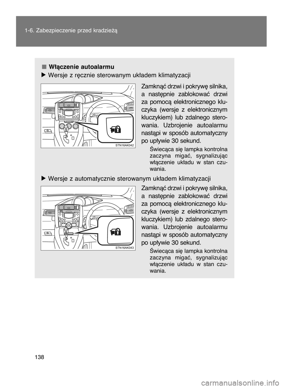 TOYOTA VERSO 2016  Instrukcja obsługi (in Polish) W∏àczenie autoalarmu
óWersje z r´cznie sterowanym uk∏adem klimatyzacji
Zamknàç drzwi i pokryw´ silnika,
a nast´pnie  zablokowaç  drzwi
za  pomocà  elektronicznego  klu-
czyka  (wersje  z 
