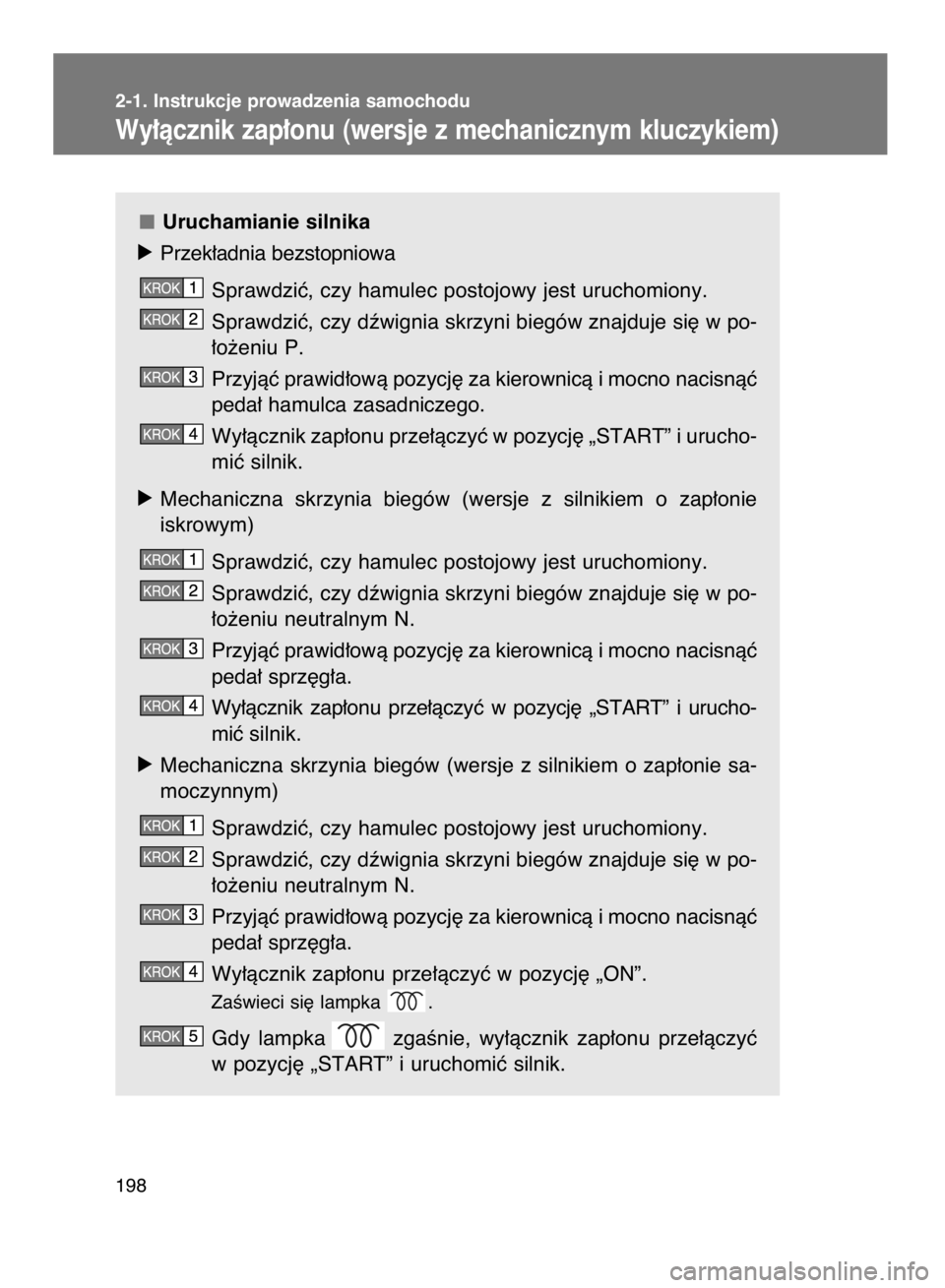 TOYOTA VERSO 2016 Instrukcja obsługi (in Polish) 198 2-1. Instrukcje prowadzenia samochodu
Wy∏àcznik zap∏onu (wersje z mechanicznym kluczykiem)
Uruchamianie silnika
óPrzek∏adnia bezstopniowa
Sprawdziç, czy hamulec postojowy jest uruchomiony TOYOTA VERSO 2016 Instrukcja obsługi (in Polish) 198 2-1. Instrukcje prowadzenia samochodu
Wy∏àcznik zap∏onu (wersje z mechanicznym kluczykiem)
Uruchamianie silnika
óPrzek∏adnia bezstopniowa
Sprawdziç, czy hamulec postojowy jest uruchomiony