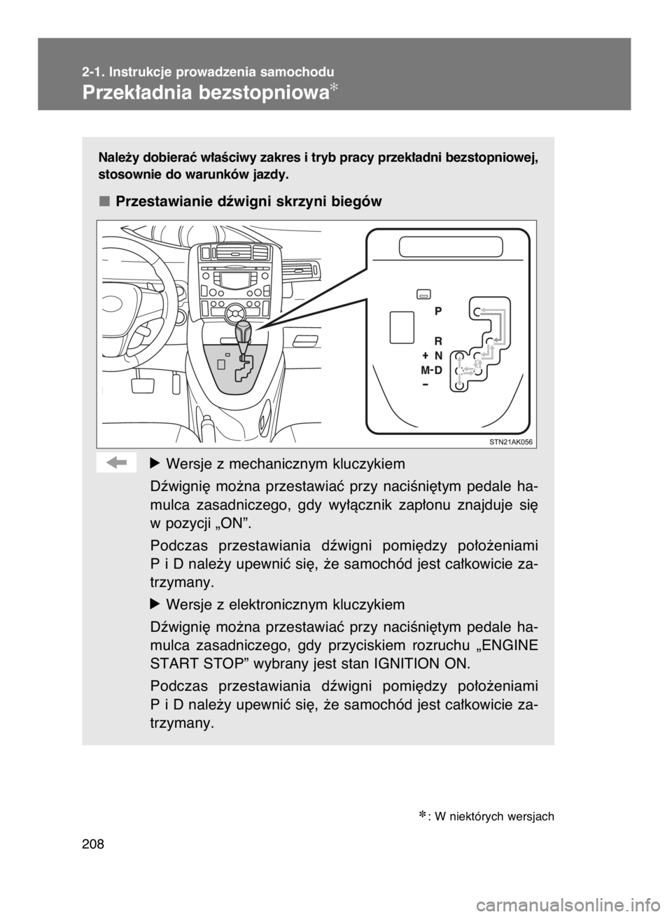 TOYOTA VERSO 2016  Instrukcja obsługi (in Polish) Nale˝y dobieraç w∏aÊciwy zakres i tryb pracy przek∏adni bezstopniowej,
stosownie do warunków jazdy.
Przestawianie dêwigni skrzyni biegów
óWersje z mechanicznym kluczykiem
Dêwigni´  mo˝na