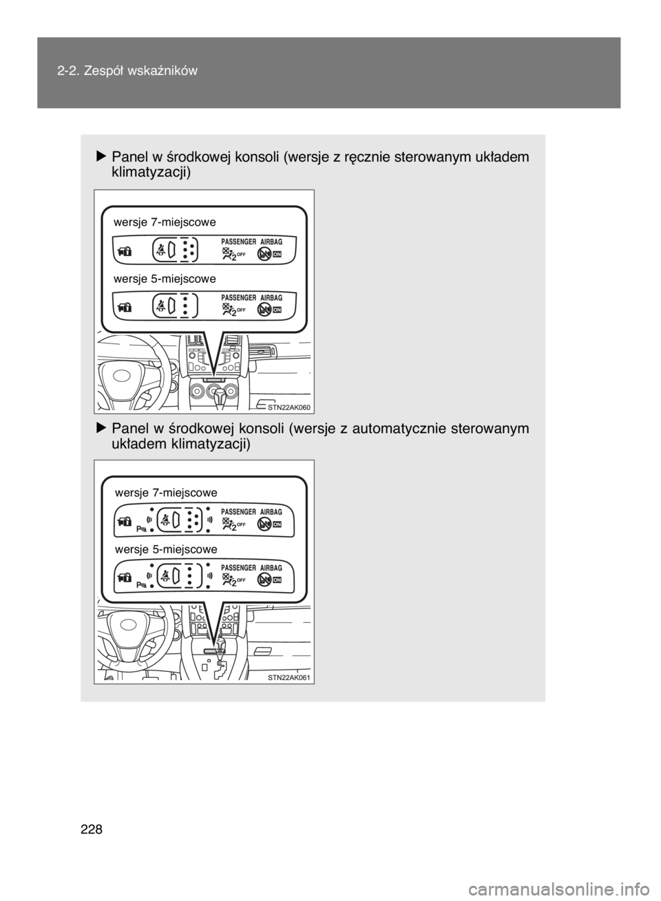 TOYOTA VERSO 2016  Instrukcja obsługi (in Polish) ó Panel w Êrodkowej konsoli (wersje z r´cznie sterowanym uk∏adem
klimatyzacji)
ó Panel w Êrodkowej konsoli (wersje z automatycznie sterowanym
uk∏adem klimatyzacji)
2-2. Zespó∏ wskaêników