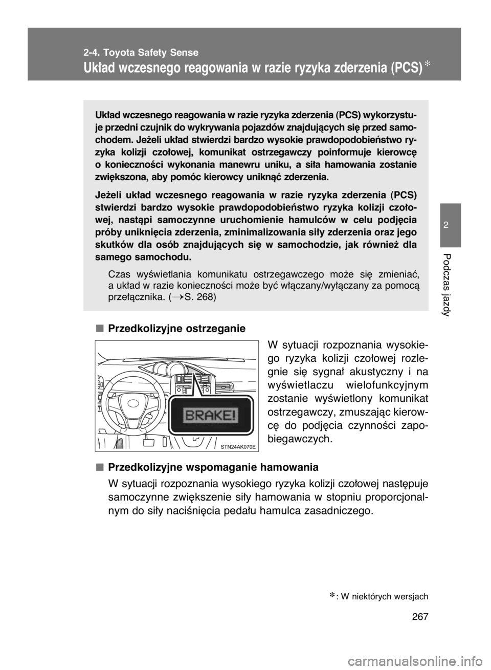 TOYOTA VERSO 2016 Instrukcja obsługi (in Polish) Uk∏ad wczesnego reagowania w razie ryzyka zderzenia (PCS) wykorzystu-
je przedni czujnik do wykrywania pojazdów znajdujàcych si´ przed samo-
chodem. Je˝eli uk∏ad stwierdzi bardzo wysokie prawd TOYOTA VERSO 2016 Instrukcja obsługi (in Polish) Uk∏ad wczesnego reagowania w razie ryzyka zderzenia (PCS) wykorzystu-
je przedni czujnik do wykrywania pojazdów znajdujàcych si´ przed samo-
chodem. Je˝eli uk∏ad stwierdzi bardzo wysokie prawd
