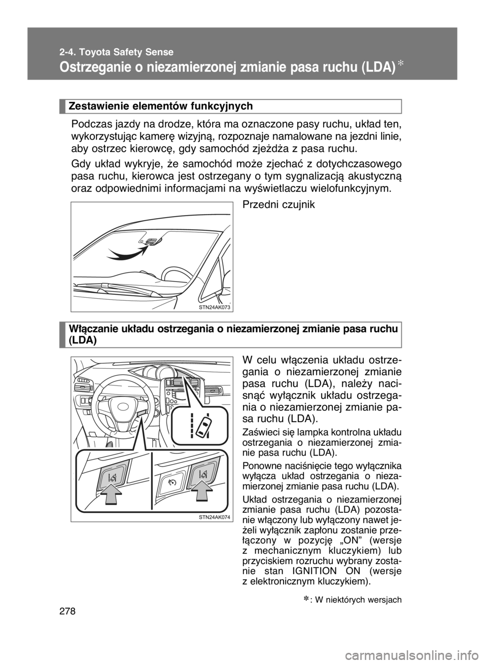 TOYOTA VERSO 2016 Instrukcja obsługi (in Polish) Podczas jazdy na drodze, która ma oznaczone pasy ruchu, uk∏ad ten,
wykorzystujàc kamer´ wizyjnà, rozpoznaje namalowane na jezdni linie,
aby ostrzec kierowc´, gdy samochód zje˝d˝a z pasa ruch TOYOTA VERSO 2016 Instrukcja obsługi (in Polish) Podczas jazdy na drodze, która ma oznaczone pasy ruchu, uk∏ad ten,
wykorzystujàc kamer´ wizyjnà, rozpoznaje namalowane na jezdni linie,
aby ostrzec kierowc´, gdy samochód zje˝d˝a z pasa ruch