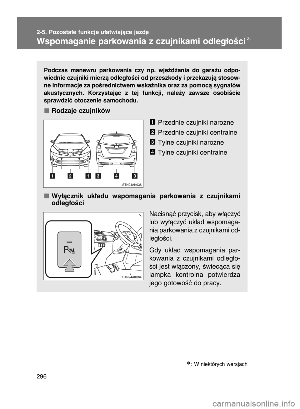 TOYOTA VERSO 2016  Instrukcja obsługi (in Polish) Podczas  manewru  parkowania  czy  np.  wje˝d˝ania  do  gara˝u  odpo-
wiednie czujniki mierzà odleg∏oÊci od przeszkody i przekazujà stosow-
ne informacje za poÊrednictwem wskaênika oraz za p