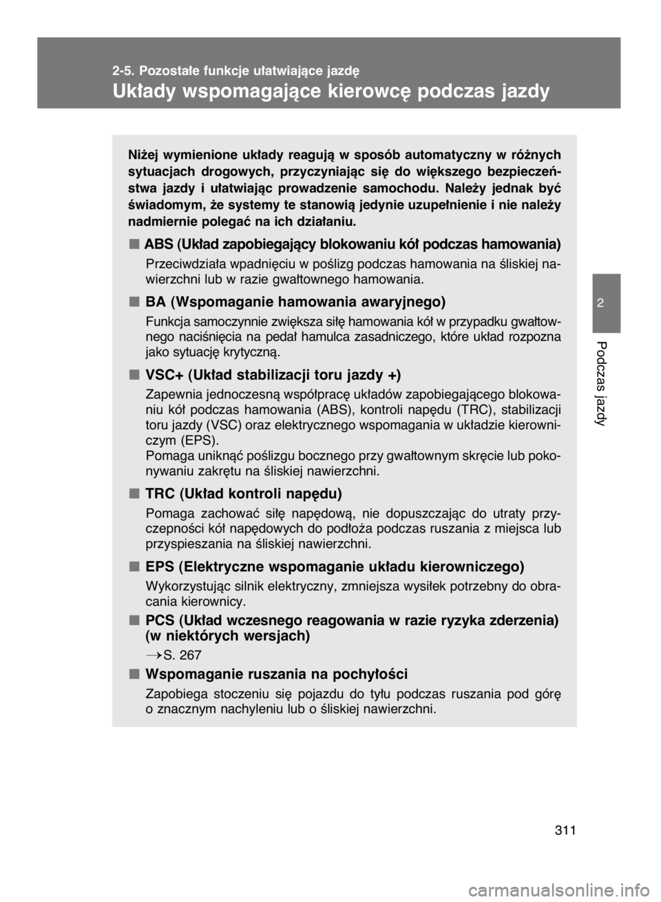 TOYOTA VERSO 2016 Instrukcja obsługi (in Polish) Ni˝ej wymienione uk∏ady reagujà w sposób automatyczny w ró˝nych
sytuacjach drogowych, przyczyniajàc si´ do wi´kszego bezpieczeƒ-
stwa jazdy i u∏atwiajàc prowadzenie samoc TOYOTA VERSO 2016 Instrukcja obsługi (in Polish) Ni˝ej wymienione uk∏ady reagujà w sposób automatyczny w ró˝nych
sytuacjach drogowych, przyczyniajàc si´ do wi´kszego bezpieczeƒ-
stwa jazdy i u∏atwiajàc prowadzenie samoc