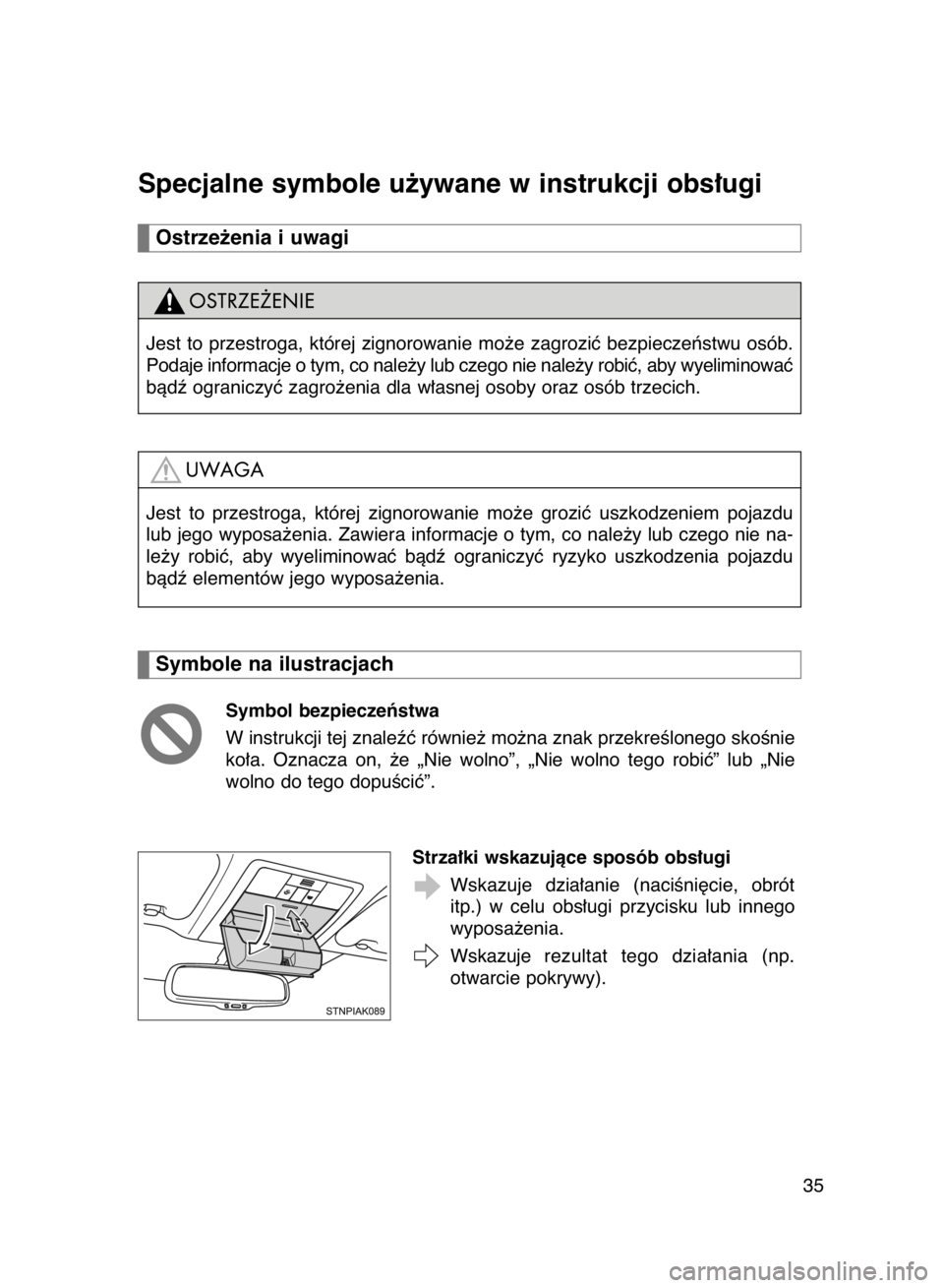 TOYOTA VERSO 2016 Instrukcja obsługi (in Polish) Specjalne symbole u˝ywane w instrukcji obs∏ugi
Symbol bezpieczeƒstwa
W instrukcji tej znaleêç równie˝ mo˝na znak przekreÊlonego skoÊnie
ko∏a. Oznacza on, ˝e „Nie wolno”, „Nie TOYOTA VERSO 2016 Instrukcja obsługi (in Polish) Specjalne symbole u˝ywane w instrukcji obs∏ugi
Symbol bezpieczeƒstwa
W instrukcji tej znaleêç równie˝ mo˝na znak przekreÊlonego skoÊnie
ko∏a. Oznacza on, ˝e „Nie wolno”, „Nie