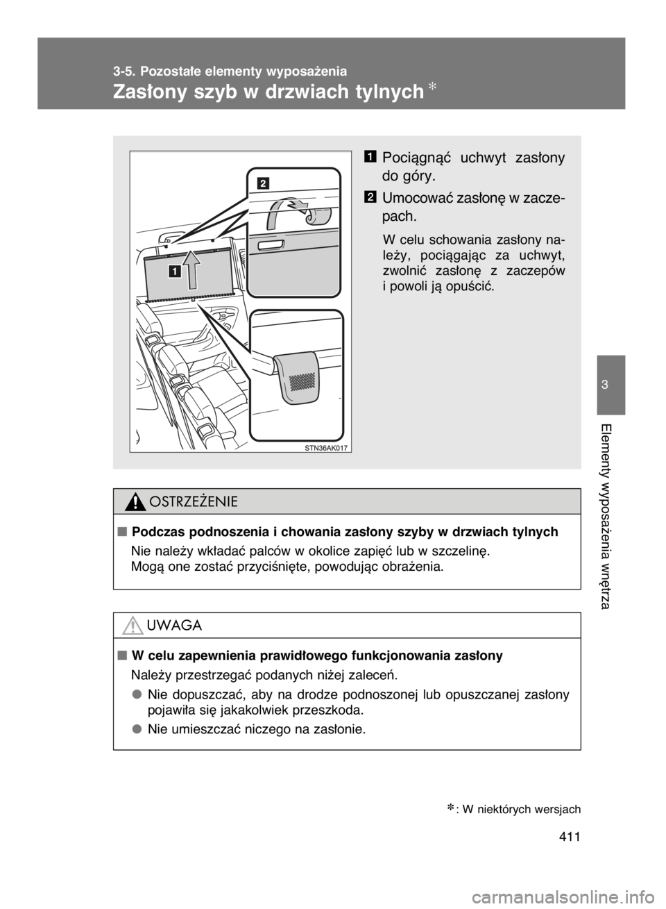 TOYOTA VERSO 2016  Instrukcja obsługi (in Polish) Pociàgnàç  uchwyt  zas∏ony
do góry.
Umocowaç zas∏on´ w zacze-
pach.
W celu  schowania  zas∏ony  na-
le˝y,  pociàgajàc  za  uchwyt,
zwolniç  zas∏on´  z zaczepów
i powoli jà opuÊci