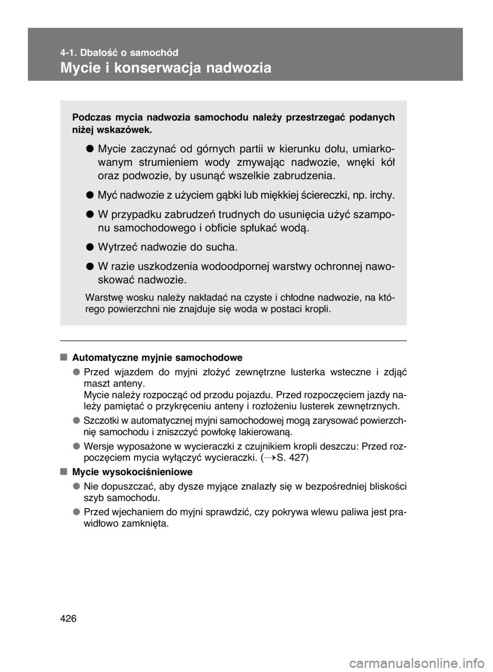 TOYOTA VERSO 2016 Instrukcja obsługi (in Polish) Podczas mycia nadwozia samochodu nale˝y przestrzegaç podanych
ni˝ej wskazówek.
Mycie zaczynaç od górnych partii w kierunku do∏u, umiarko-
wanym strumieniem wody zmywajàc nadw TOYOTA VERSO 2016 Instrukcja obsługi (in Polish) Podczas mycia nadwozia samochodu nale˝y przestrzegaç podanych
ni˝ej wskazówek.
Mycie zaczynaç od górnych partii w kierunku do∏u, umiarko-
wanym strumieniem wody zmywajàc nadw