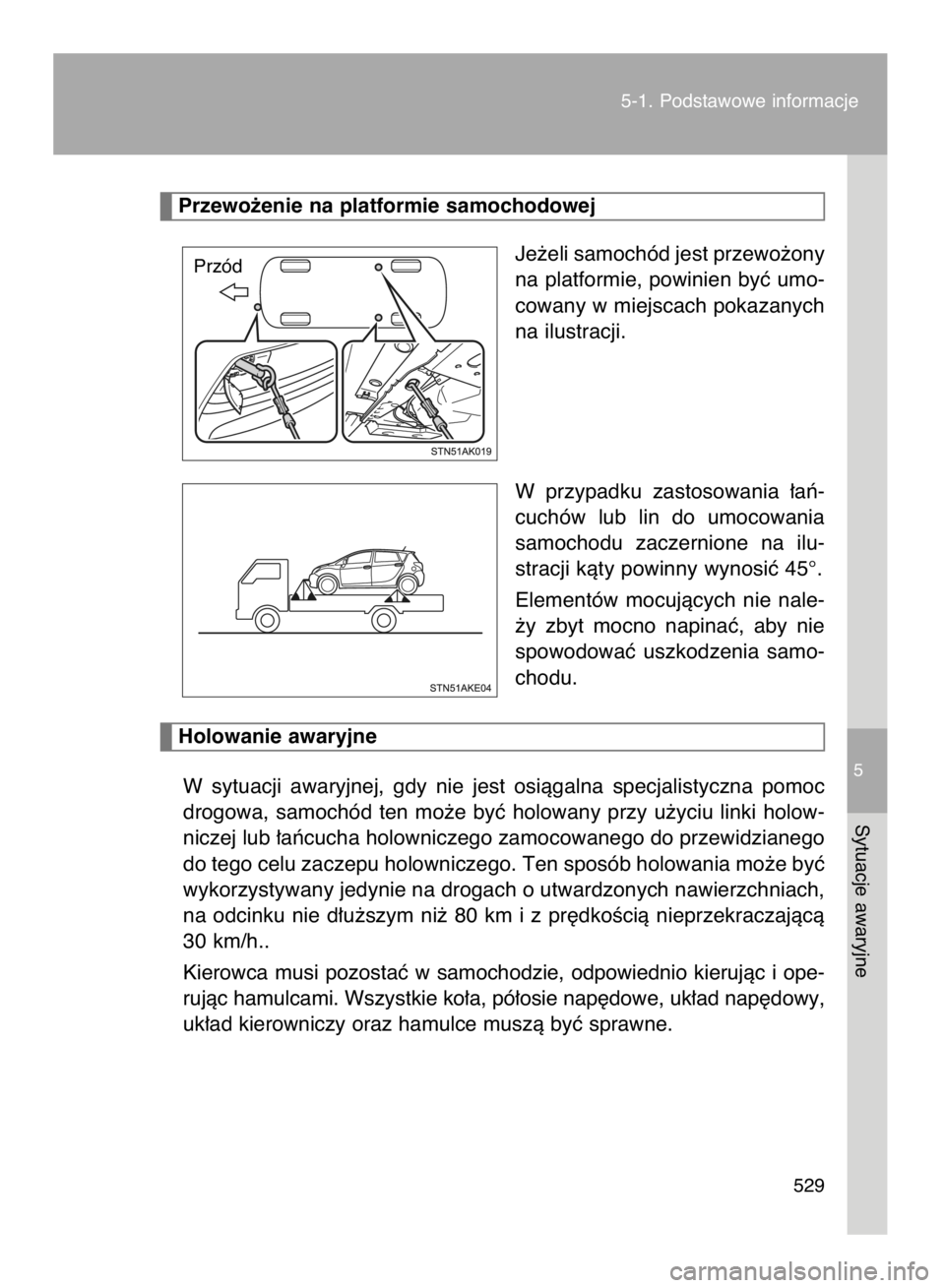 TOYOTA VERSO 2016 Instrukcja obsługi (in Polish) Je˝eli samochód jest przewo˝ony
na platformie, powinien byç umo-
cowany w miejscach pokazanych
na ilustracji.
W przypadku zastosowania ∏aƒ-
cuchów lub lin do umocowania
samochodu zaczer TOYOTA VERSO 2016 Instrukcja obsługi (in Polish) Je˝eli samochód jest przewo˝ony
na platformie, powinien byç umo-
cowany w miejscach pokazanych
na ilustracji.
W przypadku zastosowania ∏aƒ-
cuchów lub lin do umocowania
samochodu zaczer
