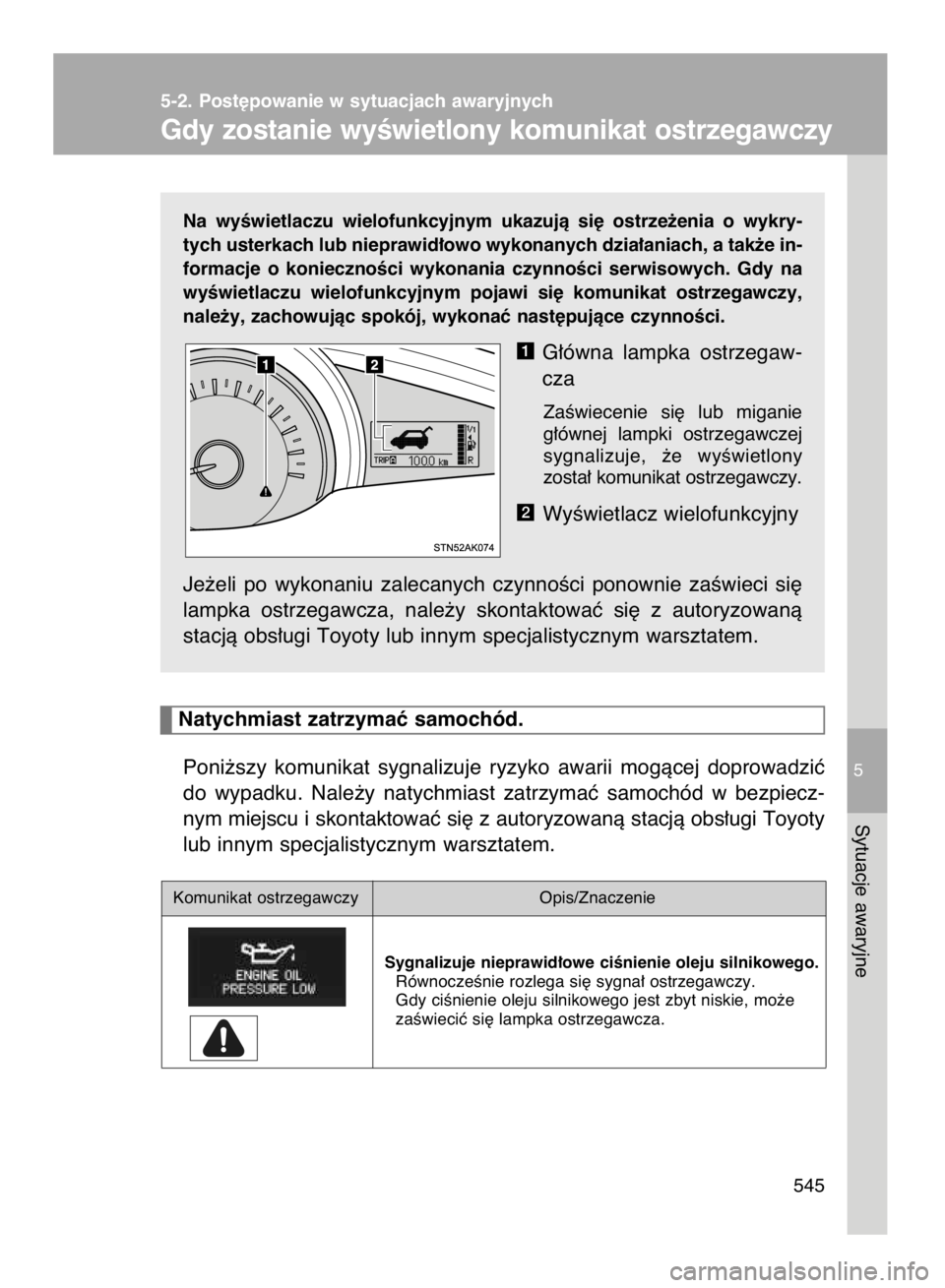 TOYOTA VERSO 2016 Instrukcja obsługi (in Polish) Na wyÊwietlaczu wielofunkcyjnym ukazujà si´ ostrze˝enia o wykry-
tych usterkach lub nieprawid∏owo wykonanych dzia∏aniach, a tak˝e in-
formacje o koniecznoÊci wykonania czynnoÊci s TOYOTA VERSO 2016 Instrukcja obsługi (in Polish) Na wyÊwietlaczu wielofunkcyjnym ukazujà si´ ostrze˝enia o wykry-
tych usterkach lub nieprawid∏owo wykonanych dzia∏aniach, a tak˝e in-
formacje o koniecznoÊci wykonania czynnoÊci s