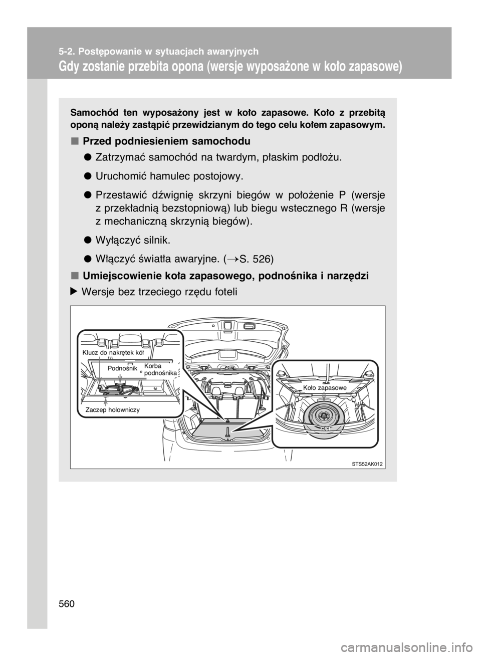 TOYOTA VERSO 2016  Instrukcja obsługi (in Polish) 5-2. Post´powanie w sytuacjach awaryjnych
Gdy zostanie przebita opona (wersje wyposa˝one w ko∏o zapasowe)
560Samochód  ten  wyposa˝ony  jest  w ko∏o  zapasowe.  Ko∏o  z przebità
oponà nale