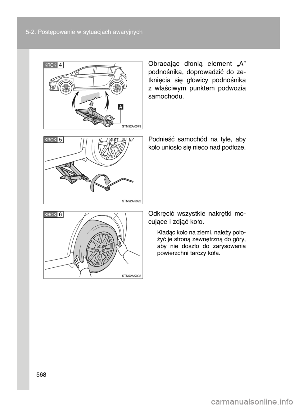 TOYOTA VERSO 2016  Instrukcja obsługi (in Polish) 5-2. Post´powanie w sytuacjach awaryjnych
568
Obracajàc  d∏onià  element  „A”
podnoÊnika,  doprowadziç  do  ze-
tkni´cia  si´  g∏owicy  podnoÊnika
z w∏aÊciwym  punktem  podwozia
sam