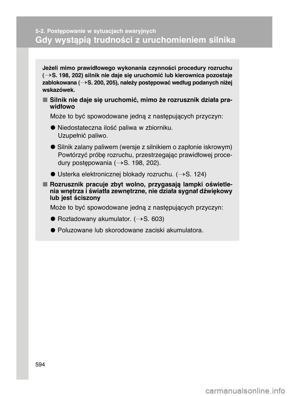 TOYOTA VERSO 2016 Instrukcja obsługi (in Polish) Je˝eli mimo prawid∏owego wykonania czynnoÊci procedury rozruchu
(
S. 198, 202) silnik nie daje si´ uruchomiç lub kierownica pozostaje
zablokowana (
S. 200, 205), nale˝y post´powaç wed TOYOTA VERSO 2016 Instrukcja obsługi (in Polish) Je˝eli mimo prawid∏owego wykonania czynnoÊci procedury rozruchu
(
S. 198, 202) silnik nie daje si´ uruchomiç lub kierownica pozostaje
zablokowana (
S. 200, 205), nale˝y post´powaç wed