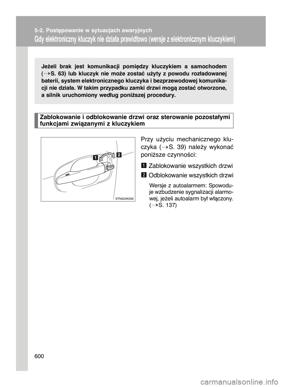 TOYOTA VERSO 2016  Instrukcja obsługi (in Polish) Je˝eli  brak  jest  komunikacji  pomi´dzy  kluczykiem  a samochodem
(
S.  63)  lub  kluczyk  nie  mo˝e  zostaç  u˝yty  z powodu  roz∏adowanej
baterii, system elektronicznego kluczyka i bezprze