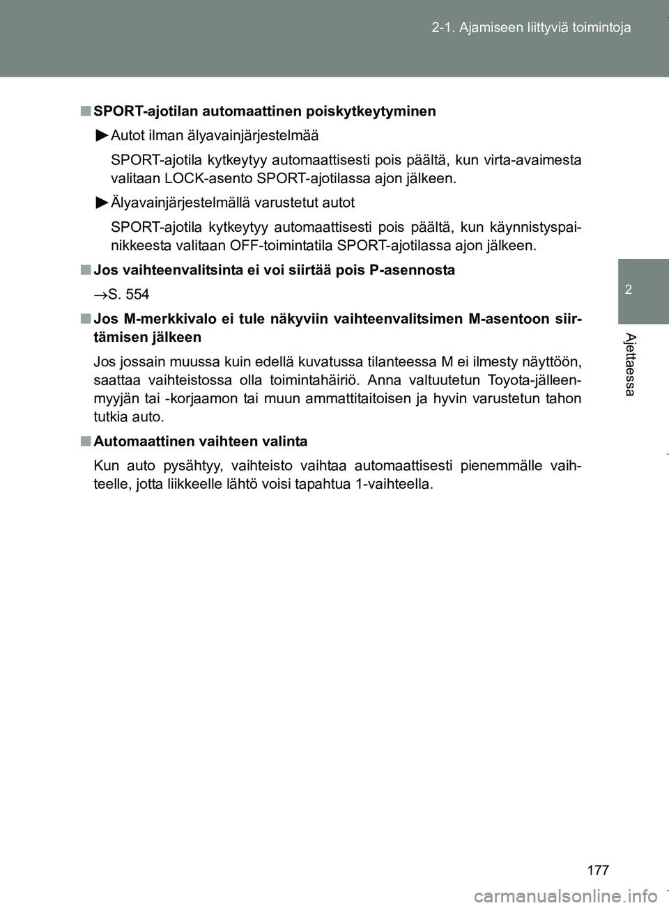 TOYOTA VERSO 2016 Omistajan Käsikirja (in Finnish) 177
2-1. Ajamiseen liittyviä toimintoja
2
Ajettaessa
OM64590FI
n
SPORT-ajotilan automaattinen poiskytkeytyminen
Autot ilman älyavainjärjestelmää
SPORT-ajotila kytkeytyy automaattise sti pois pä TOYOTA VERSO 2016 Omistajan Käsikirja (in Finnish) 177
2-1. Ajamiseen liittyviä toimintoja
2
Ajettaessa
OM64590FI
n
SPORT-ajotilan automaattinen poiskytkeytyminen
Autot ilman älyavainjärjestelmää
SPORT-ajotila kytkeytyy automaattise sti pois pä