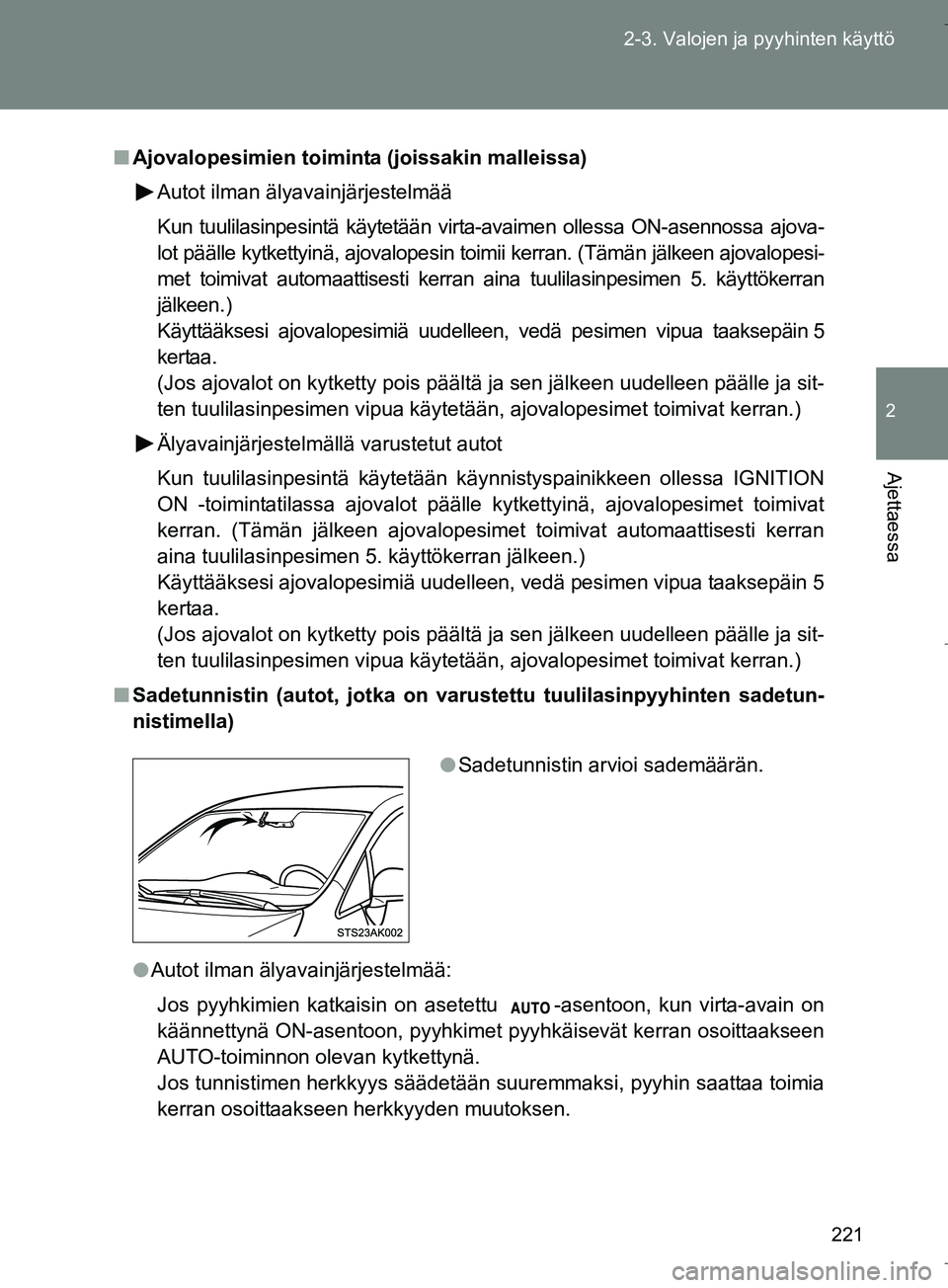 TOYOTA VERSO 2016 Omistajan Käsikirja (in Finnish) 221
2-3. Valojen ja pyyhinten käyttö
2
Ajettaessa
OM64590FI
n
Ajovalopesimien toiminta (joissakin malleissa)
Autot ilman älyavainjärjestelmää
Kun tuulilasinpesintä käytetään virta-avaimen ol TOYOTA VERSO 2016 Omistajan Käsikirja (in Finnish) 221
2-3. Valojen ja pyyhinten käyttö
2
Ajettaessa
OM64590FI
n
Ajovalopesimien toiminta (joissakin malleissa)
Autot ilman älyavainjärjestelmää
Kun tuulilasinpesintä käytetään virta-avaimen ol