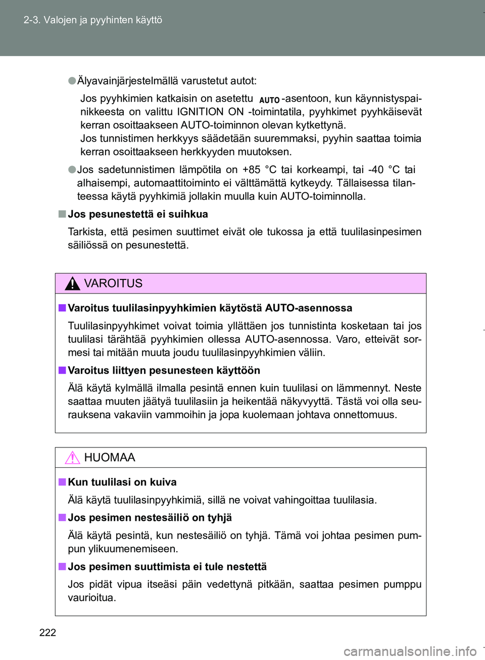 TOYOTA VERSO 2016 Omistajan Käsikirja (in Finnish) 222
2-3. Valojen ja pyyhinten käyttö
OM64590FI
l
Älyavainjärjestelmällä varustetut autot:
Jos pyyhkimien katkaisin on asetettu -asentoon, kun käynnistyspai-
nikkeesta on valittu IGNITION ON -t TOYOTA VERSO 2016 Omistajan Käsikirja (in Finnish) 222
2-3. Valojen ja pyyhinten käyttö
OM64590FI
l
Älyavainjärjestelmällä varustetut autot:
Jos pyyhkimien katkaisin on asetettu -asentoon, kun käynnistyspai-
nikkeesta on valittu IGNITION ON -t