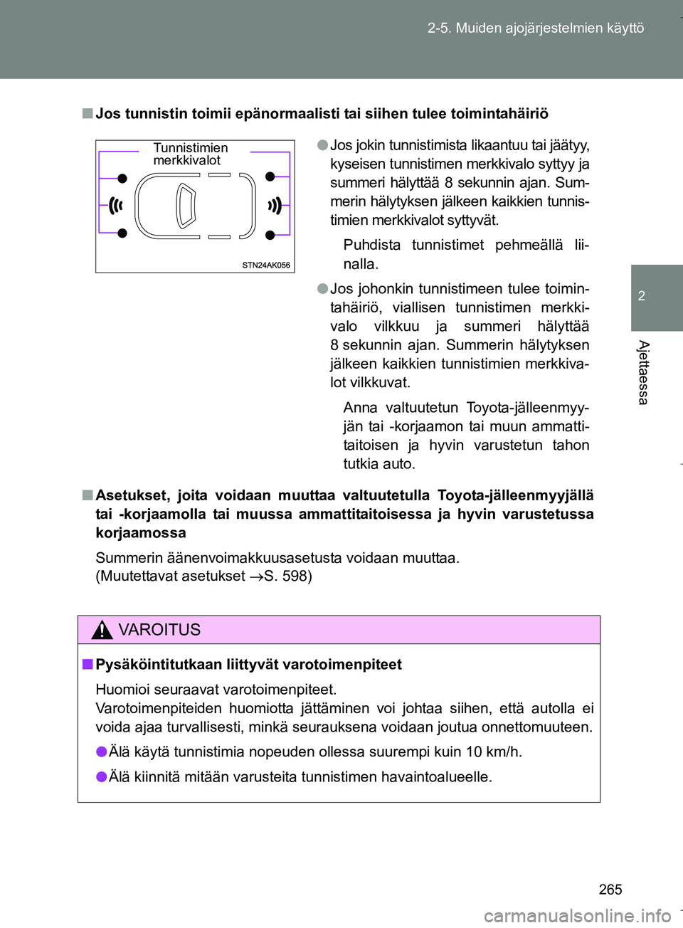 TOYOTA VERSO 2016  Omistajan Käsikirja (in Finnish) 265
2-5. Muiden ajojärjestelmien käyttö
2
Ajettaessa
OM64590FI
n
Jos tunnistin toimii epänormaalisti  tai siihen tulee toimintahäiriö
n Asetukset, joita voidaan  muuttaa valtuutetulla Toyota-jä