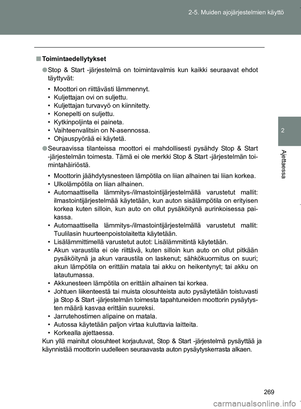 TOYOTA VERSO 2016  Omistajan Käsikirja (in Finnish) 269
2-5. Muiden ajojärjestelmien käyttö
2
Ajettaessa
OM64590FI
n
Toimintaedellytykset
l Stop & Start -järjestelmä on toimintavalmis kun kaikki seuraavat ehdot
täyttyvät:
• Moottori on riittä
