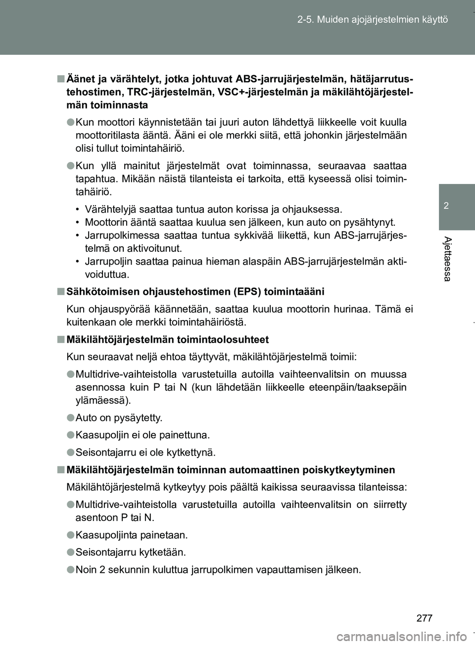 TOYOTA VERSO 2016 Omistajan Käsikirja (in Finnish) 277
2-5. Muiden ajojärjestelmien käyttö
2
Ajettaessa
OM64590FI
n
Äänet ja värähtelyt, jotka johtuvat ABS-jarrujärjestelmän, hätäjarrutus-
tehostimen, TRC-järjestelmän, VSC+-j ärjestelm TOYOTA VERSO 2016 Omistajan Käsikirja (in Finnish) 277
2-5. Muiden ajojärjestelmien käyttö
2
Ajettaessa
OM64590FI
n
Äänet ja värähtelyt, jotka johtuvat ABS-jarrujärjestelmän, hätäjarrutus-
tehostimen, TRC-järjestelmän, VSC+-j ärjestelm