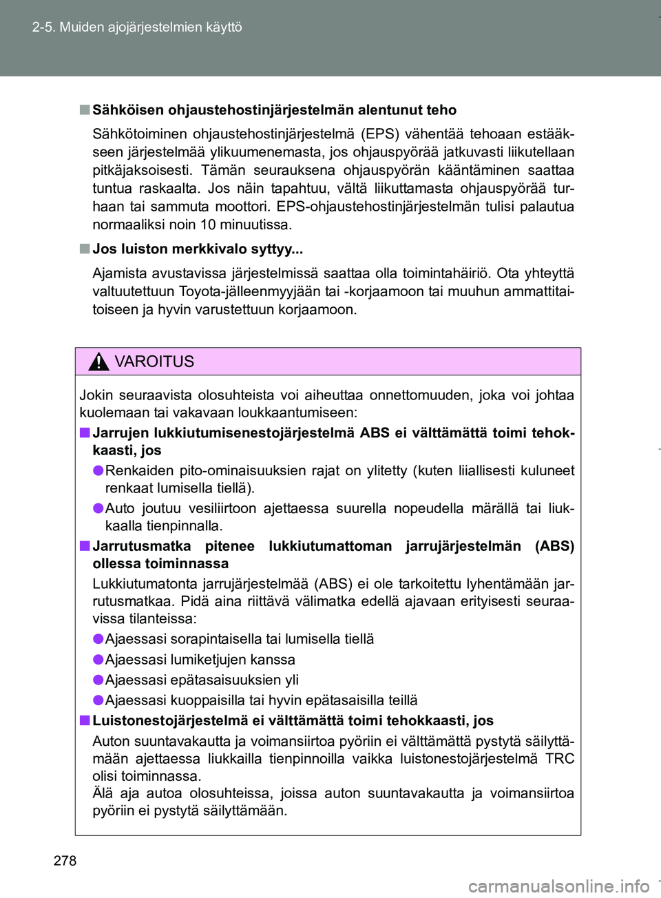 TOYOTA VERSO 2016 Omistajan Käsikirja (in Finnish) 278
2-5. Muiden ajojärjestelmien käyttö
OM64590FI
n
Sähköisen ohjaustehostinjärjestelmän alentunut teho
Sähkötoiminen ohjaustehostinjärjestelmä (EPS) vähentää tehoaan estääk-
seen jär TOYOTA VERSO 2016 Omistajan Käsikirja (in Finnish) 278
2-5. Muiden ajojärjestelmien käyttö
OM64590FI
n
Sähköisen ohjaustehostinjärjestelmän alentunut teho
Sähkötoiminen ohjaustehostinjärjestelmä (EPS) vähentää tehoaan estääk-
seen jär