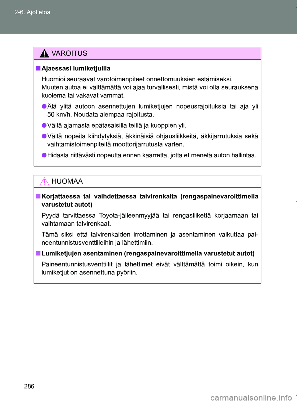TOYOTA VERSO 2016 Omistajan Käsikirja (in Finnish) 286
2-6. Ajotietoa
OM64590FI
VAROITUS
n
Ajaessasi lumiketjuilla
Huomioi seuraavat varotoimenpiteet onnettomuuksien estämiseksi.
Muuten autoa ei välttämättä voi ajaa turvallisesti, mistä\
voi ol TOYOTA VERSO 2016 Omistajan Käsikirja (in Finnish) 286
2-6. Ajotietoa
OM64590FI
VAROITUS
n
Ajaessasi lumiketjuilla
Huomioi seuraavat varotoimenpiteet onnettomuuksien estämiseksi.
Muuten autoa ei välttämättä voi ajaa turvallisesti, mistä\
voi ol
