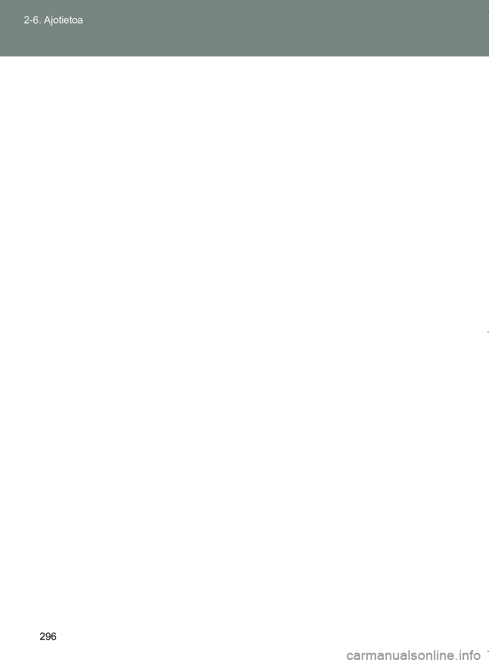 TOYOTA VERSO 2016  Omistajan Käsikirja (in Finnish) 296
2-6. Ajotietoa
OM64590FI
OM64590FI.book  Page 296  Thursday, August 4, 2016  1:04 PM 