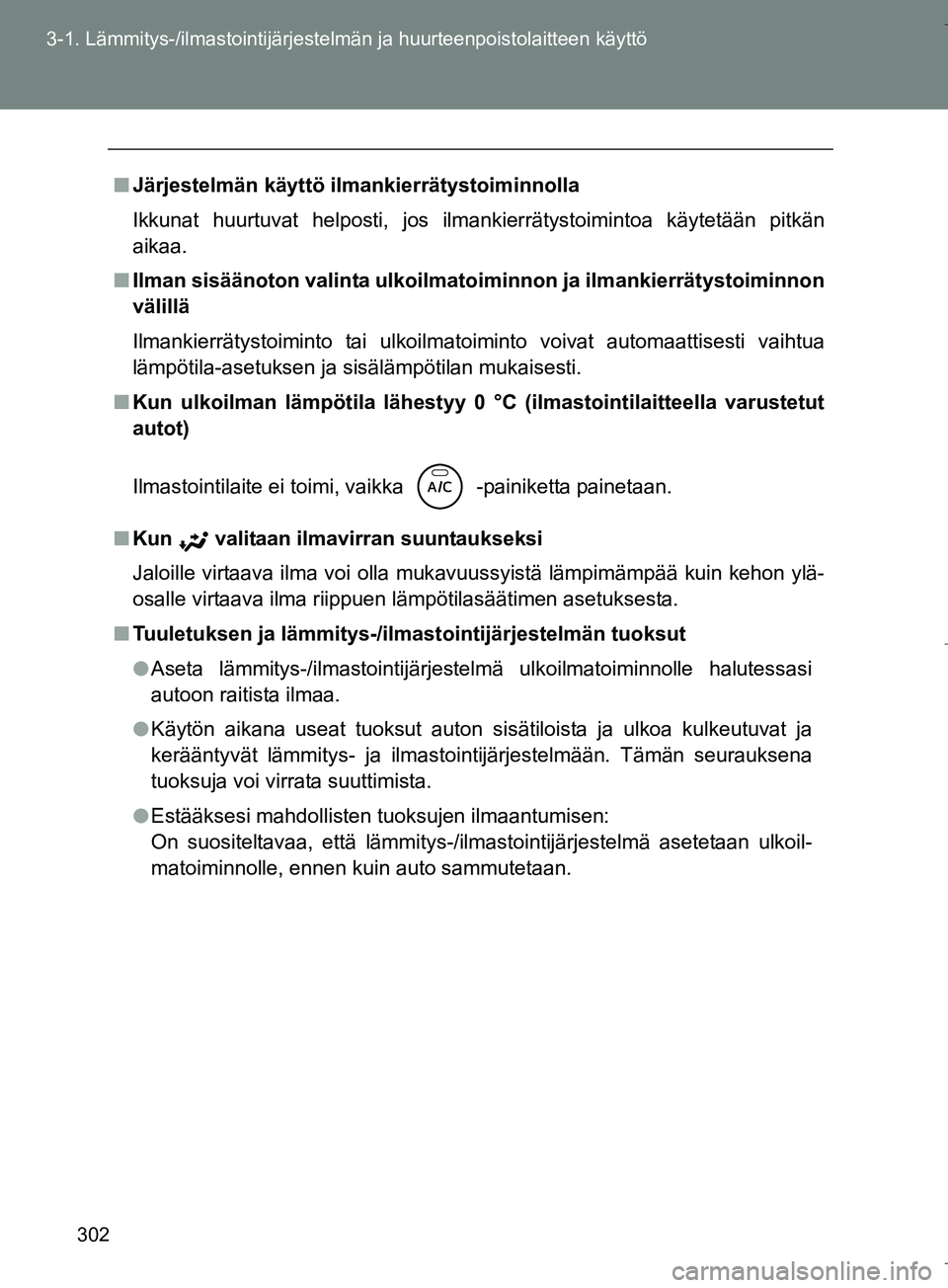 TOYOTA VERSO 2016 Omistajan Käsikirja (in Finnish) 302
3-1. Lämmitys-/ilmastointijärjestelm
än ja huurteenpoistolaitteen käyttö
OM64590FI
nJärjestelmän käyttö ilmankierrätystoiminnolla
Ikkunat huurtuvat helposti, jos ilmankierrätystoimintoa TOYOTA VERSO 2016 Omistajan Käsikirja (in Finnish) 302
3-1. Lämmitys-/ilmastointijärjestelm
än ja huurteenpoistolaitteen käyttö
OM64590FI
nJärjestelmän käyttö ilmankierrätystoiminnolla
Ikkunat huurtuvat helposti, jos ilmankierrätystoimintoa