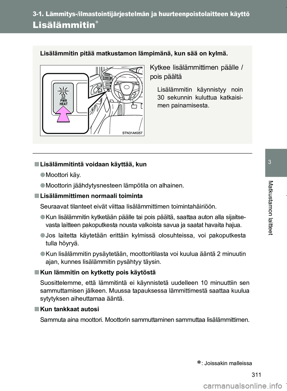 TOYOTA VERSO 2016 Omistajan Käsikirja (in Finnish) 311
3-1. Lämmitys-/ilmastointijärjestelmän ja huurteenpoistolaitteen käyttö
3
Matkustamon laitteet
OM64590FI
Lisälämmitin
: Joissakin malleissa
nLisälämmitintä voidaan käyttää, kun
TOYOTA VERSO 2016 Omistajan Käsikirja (in Finnish) 311
3-1. Lämmitys-/ilmastointijärjestelmän ja huurteenpoistolaitteen käyttö
3
Matkustamon laitteet
OM64590FI
Lisälämmitin
: Joissakin malleissa
nLisälämmitintä voidaan käyttää, kun