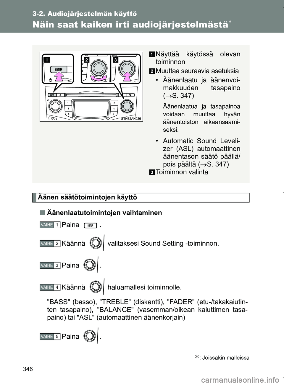 TOYOTA VERSO 2016  Omistajan Käsikirja (in Finnish) 346
3-2. Audiojärjestelmän käyttö
OM64590FI
Näin saat kaiken irti audiojärjestelmästä
Äänen säätötoimintojen käyttön Äänenlaatutoimintojen vaihtaminen
Paina .
Käännä   valitakse