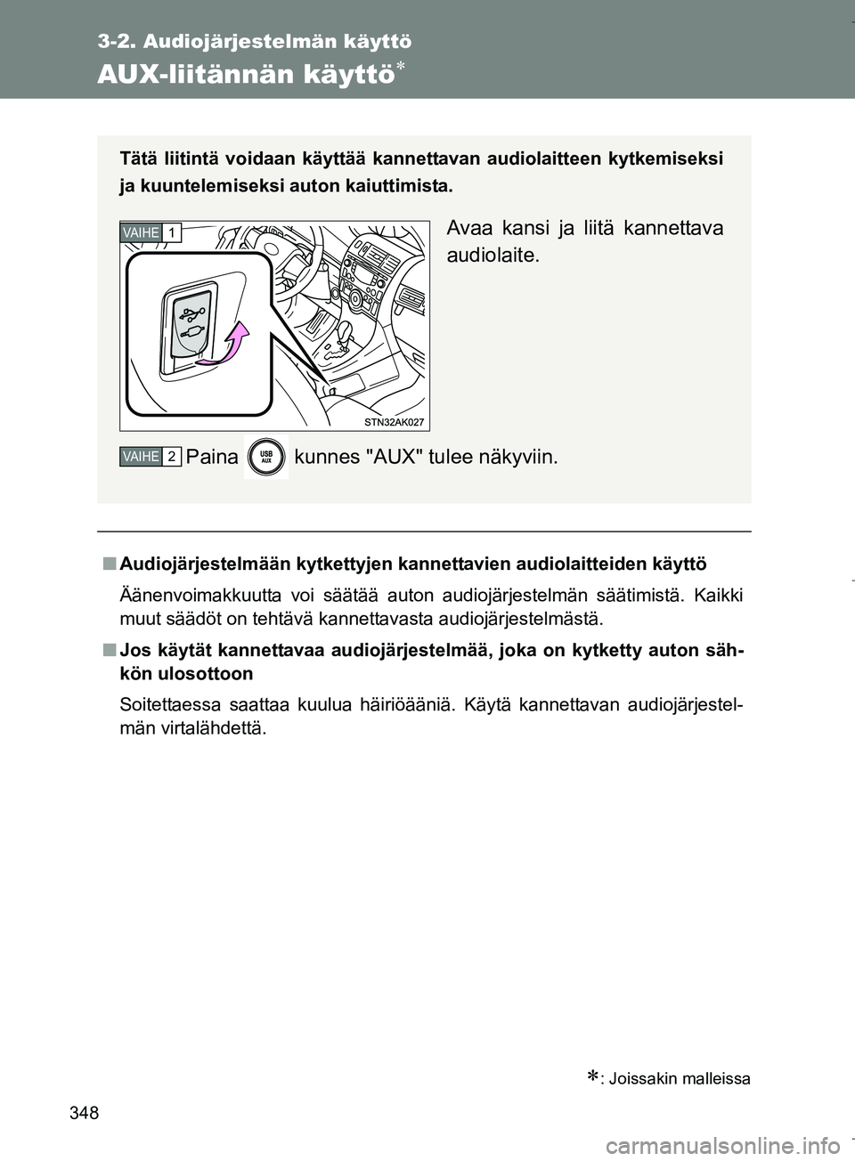 TOYOTA VERSO 2016  Omistajan Käsikirja (in Finnish) 348
3-2. Audiojärjestelmän käyttö
OM64590FI
AUX-liitännän käyttö
: Joissakin malleissa
nAudiojärjestelmään kytkettyjen kan nettavien audiolaitteiden käyttö
Äänenvoimakkuutta voi s