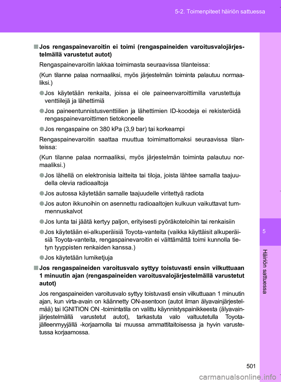 TOYOTA VERSO 2016  Omistajan Käsikirja (in Finnish) 5
501
5-2. Toimenpiteet häiriön sattuessa
Häiriön sattuessa
OM64590FI
n
Jos rengaspainevaroitin ei toimi (r engaspaineiden varoitusvalojärjes-
telmällä varustetut autot)
Rengaspainevaroitin lak