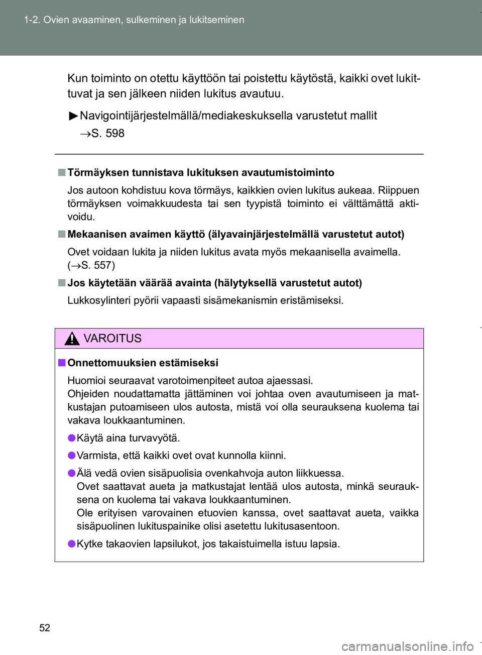 TOYOTA VERSO 2016 Omistajan Käsikirja (in Finnish) 52
1-2. Ovien avaaminen, sulkeminen ja lukitseminen
OM64590FI
Kun toiminto on otettu käyttöön tai
poistettu käytöstä, kaikki ovet lukit-
tuvat ja sen jälkeen niiden lukitus avautuu.
Navigointi TOYOTA VERSO 2016 Omistajan Käsikirja (in Finnish) 52
1-2. Ovien avaaminen, sulkeminen ja lukitseminen
OM64590FI
Kun toiminto on otettu käyttöön tai
poistettu käytöstä, kaikki ovet lukit-
tuvat ja sen jälkeen niiden lukitus avautuu.
Navigointi