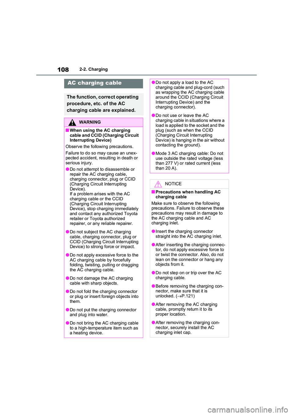 TOYOTA VERSO S 2011  Owners Manual 1082-2. Charging
AC charging cable
The function, correct operating  
procedure, etc. of the AC  
charging cable are explained.
WARNING
■When using the AC charging  
cable and CCID (Charging Circuit 