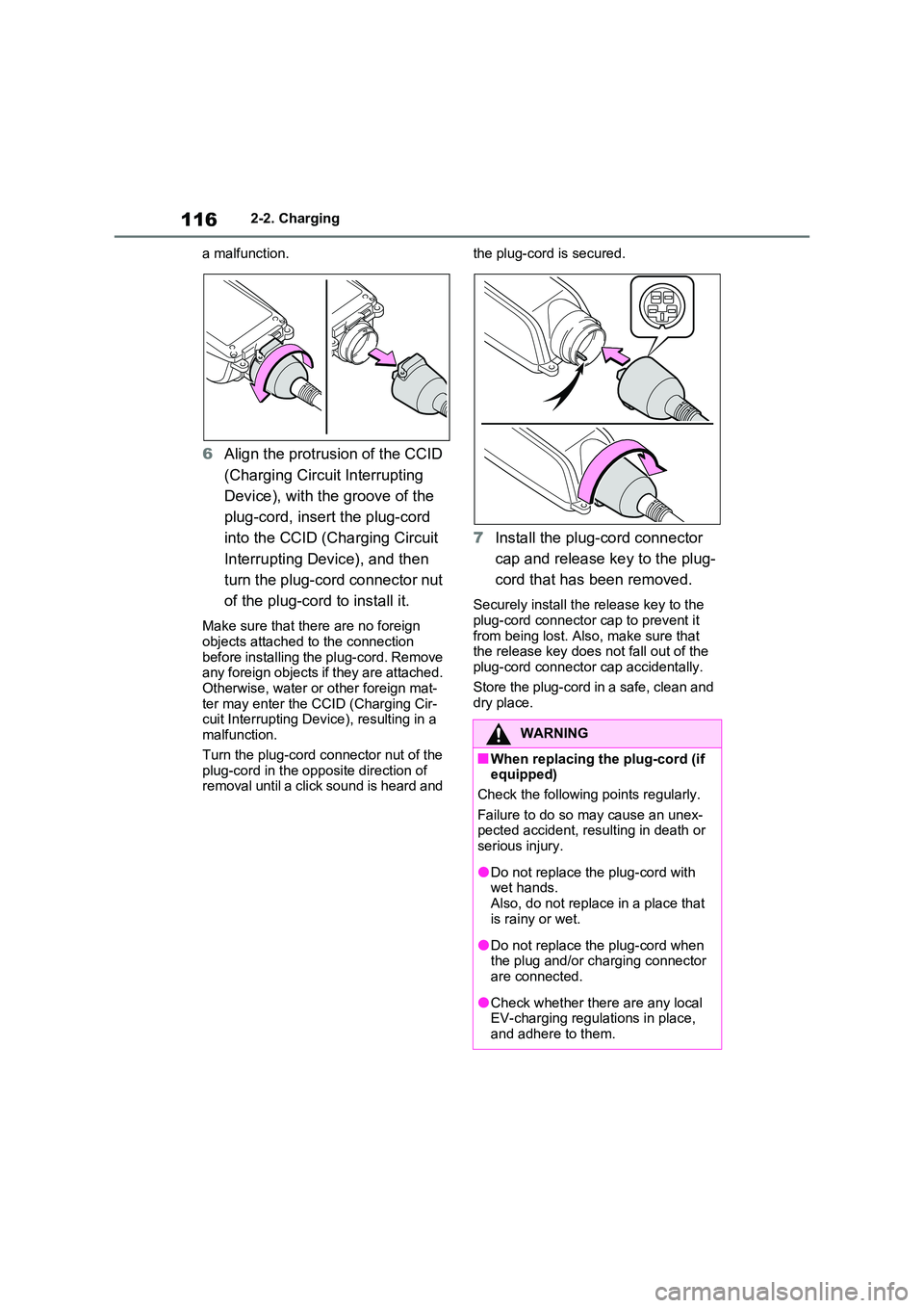 TOYOTA VERSO S 2011  Owners Manual 1162-2. Charging 
a malfunction.
6 Align the protrusion of the CCID  
(Charging Circuit Interrupting  
Device), with the groove of the  
plug-cord, insert the plug-cord  
into the CCID (Charging Circu