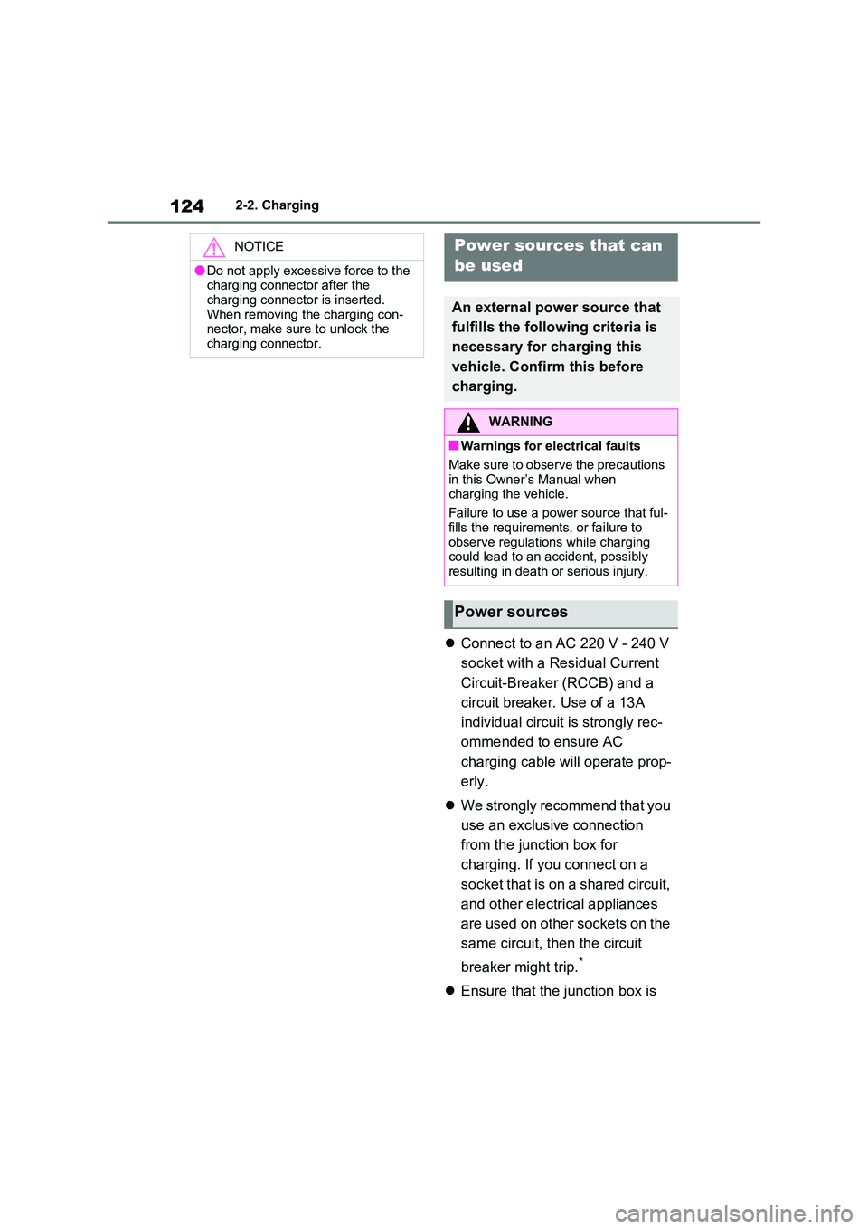 TOYOTA VERSO S 2011  Owners Manual 1242-2. Charging
Connect to an AC 220 V - 240 V  
socket with a Residual Current  
Circuit-Breaker (RCCB) and a  
circuit breaker. Use of a 13A  
individual circuit is strongly rec- 
ommended to en