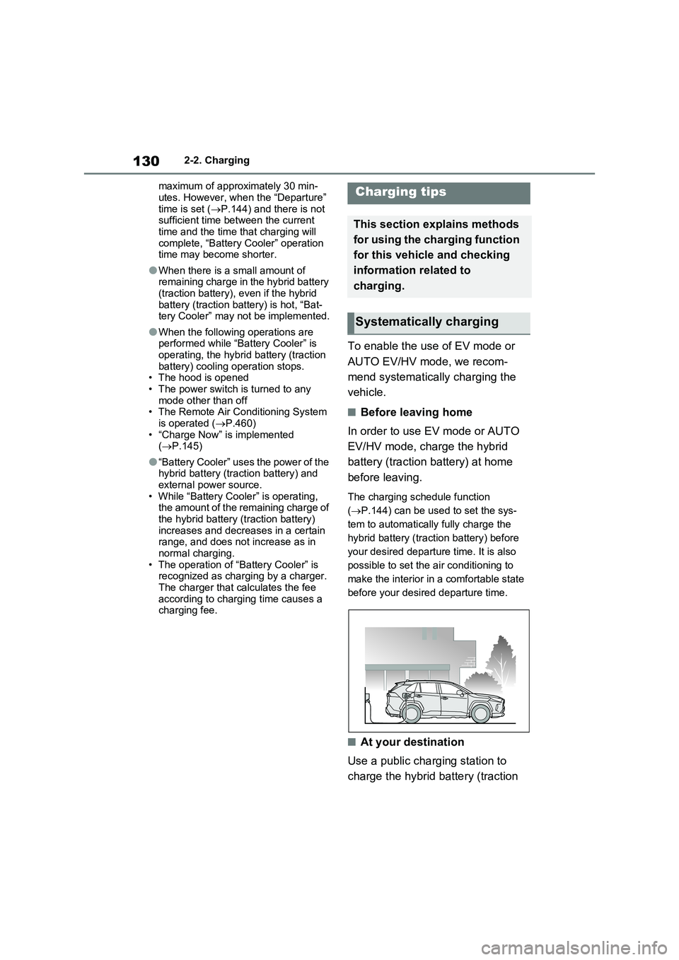 TOYOTA VERSO S 2011  Owners Manual 1302-2. Charging
maximum of approximately 30 min-
utes. However, when the “Departure” 
time is set (P.144) and there is not 
sufficient time between the current 
time and the time that charging