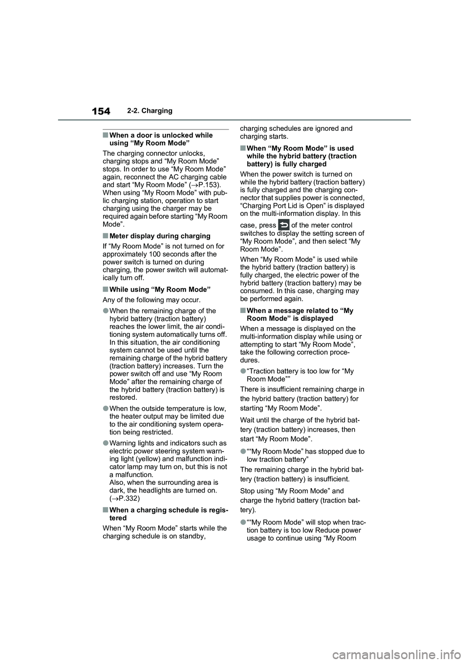 TOYOTA VERSO S 2011  Owners Manual 1542-2. Charging
■When a door is unlocked while 
using “My Room Mode” 
The charging connector unlocks, 
charging stops and “My Room Mode” 
stops. In order to use “My Room Mode” 
again, r