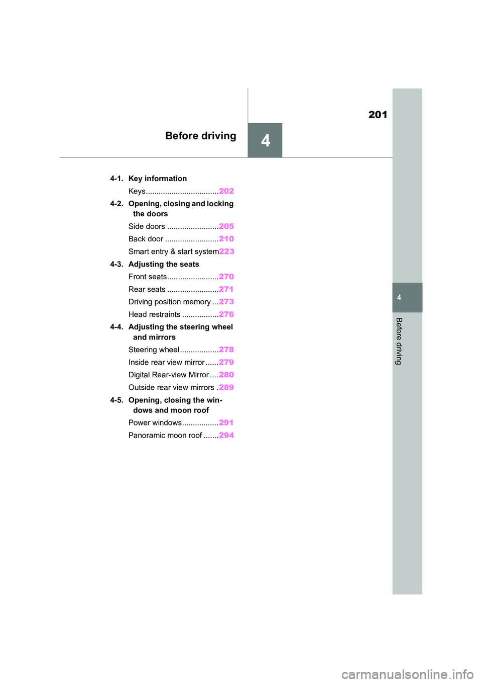 TOYOTA VERSO S 2011  Owners Manual 4
201
4
Before driving
Before driving
4-1. Key information 
Keys.................................. 202 
4-2. Opening, closing and locking  
the doors 
Side doors ........................ 205 
Back doo
