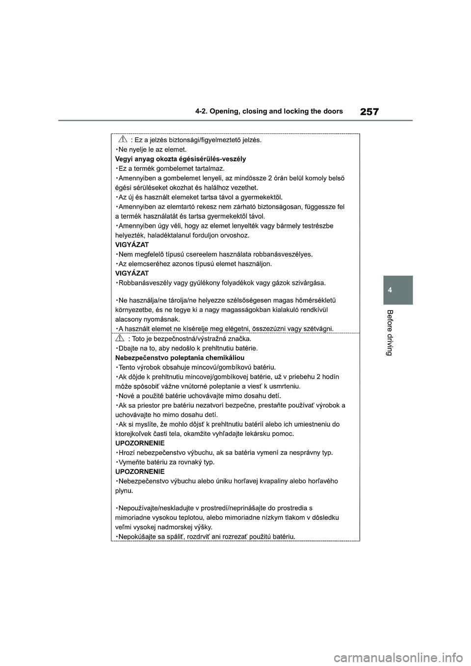 TOYOTA VERSO S 2011  Owners Manual 257
4 4-2. Opening, closing and locking the doors
Before driving 