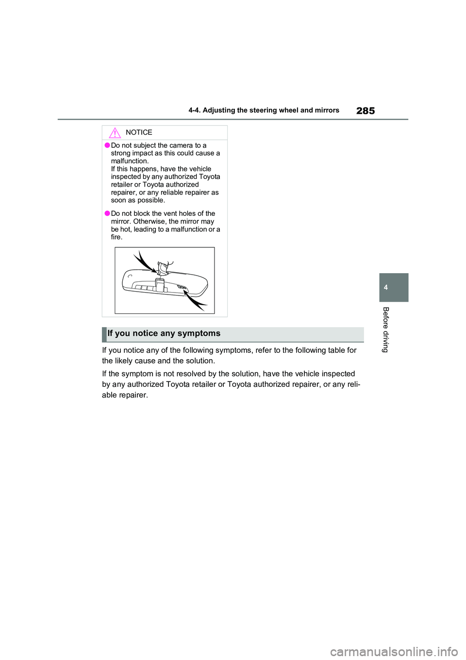 TOYOTA VERSO S 2011  Owners Manual 285
4 
4-4. Adjusting the steering wheel and mirrors
Before driving
If you notice any of the following symptoms, refer to the following table for  
the likely cause and the solution. 
If the symptom i