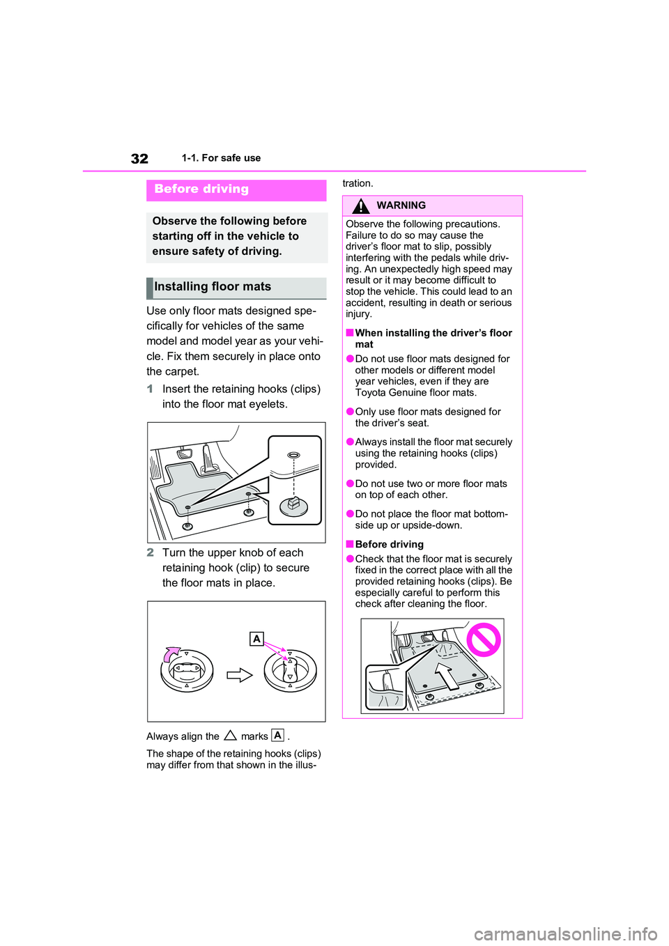 TOYOTA VERSO S 2011 Owners Manual 321-1. For safe use
1-1.For s afe us e
Use only floor mats designed spe-
cifically for vehicles of the same
model and model year as your vehi-
cle. Fix them securely in place onto
the carpet.
TOYOTA VERSO S 2011 Owners Manual 321-1. For safe use
1-1.For s afe us e
Use only floor mats designed spe-
cifically for vehicles of the same
model and model year as your vehi-
cle. Fix them securely in place onto
the carpet.
