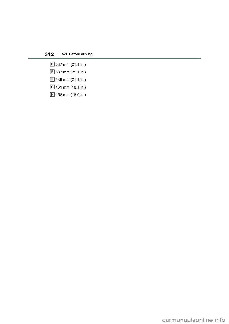 TOYOTA VERSO S 2011  Owners Manual 3125-1. Before driving
537 mm (21.1 in.)
537 mm (21.1 in.)
536 mm (21.1 in.)
461 mm (18.1 in.)
458 mm (18.0 in.)D
E
F
G
H 