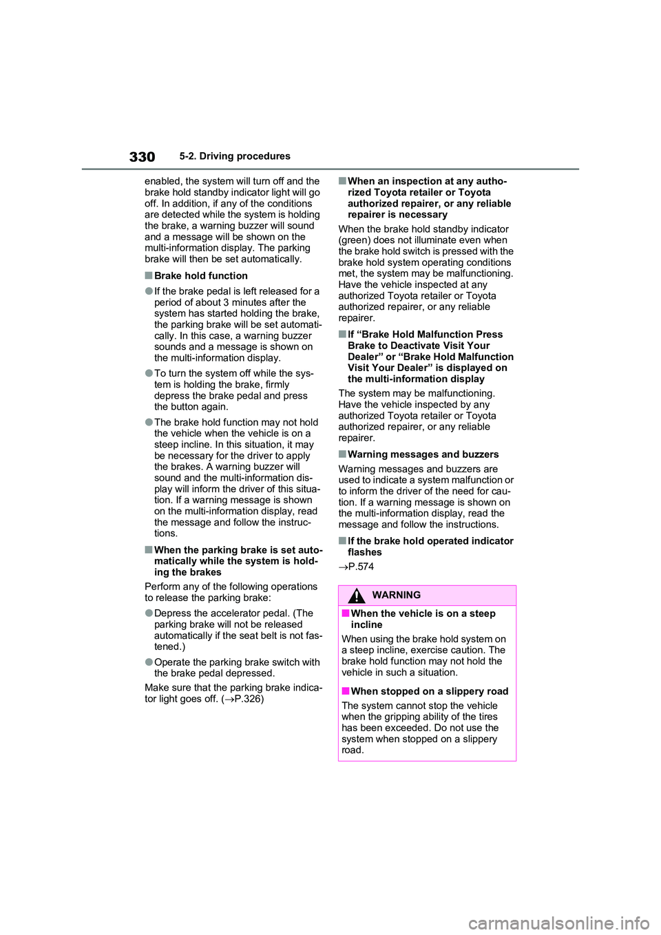 TOYOTA VERSO S 2011 Owners Manual 3305-2. Driving procedures
enabled, the system will turn off and the
brake hold standby indicator light will go off. In addition, if any of the conditions are detected while the system is holding TOYOTA VERSO S 2011 Owners Manual 3305-2. Driving procedures
enabled, the system will turn off and the
brake hold standby indicator light will go off. In addition, if any of the conditions are detected while the system is holding