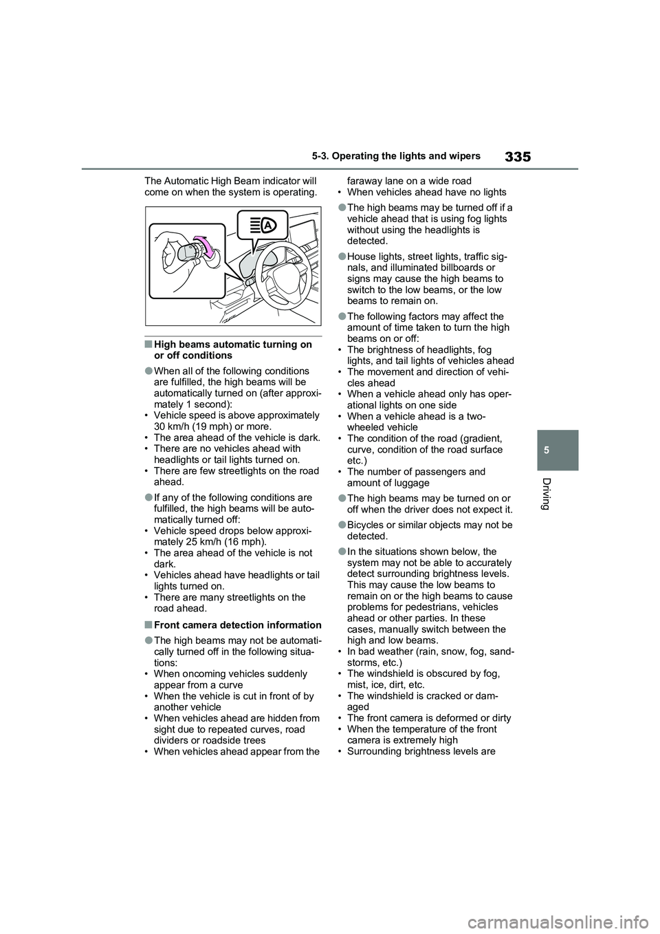 TOYOTA VERSO S 2011 Owners Manual 335
5 5-3. Operating the lights and wipers
Driving
The Automatic High Beam indicator will
come on when the system is operating.
■High beams automatic turning on
or off conditions
●When all of th TOYOTA VERSO S 2011 Owners Manual 335
5 5-3. Operating the lights and wipers
Driving
The Automatic High Beam indicator will
come on when the system is operating.
■High beams automatic turning on
or off conditions
●When all of th