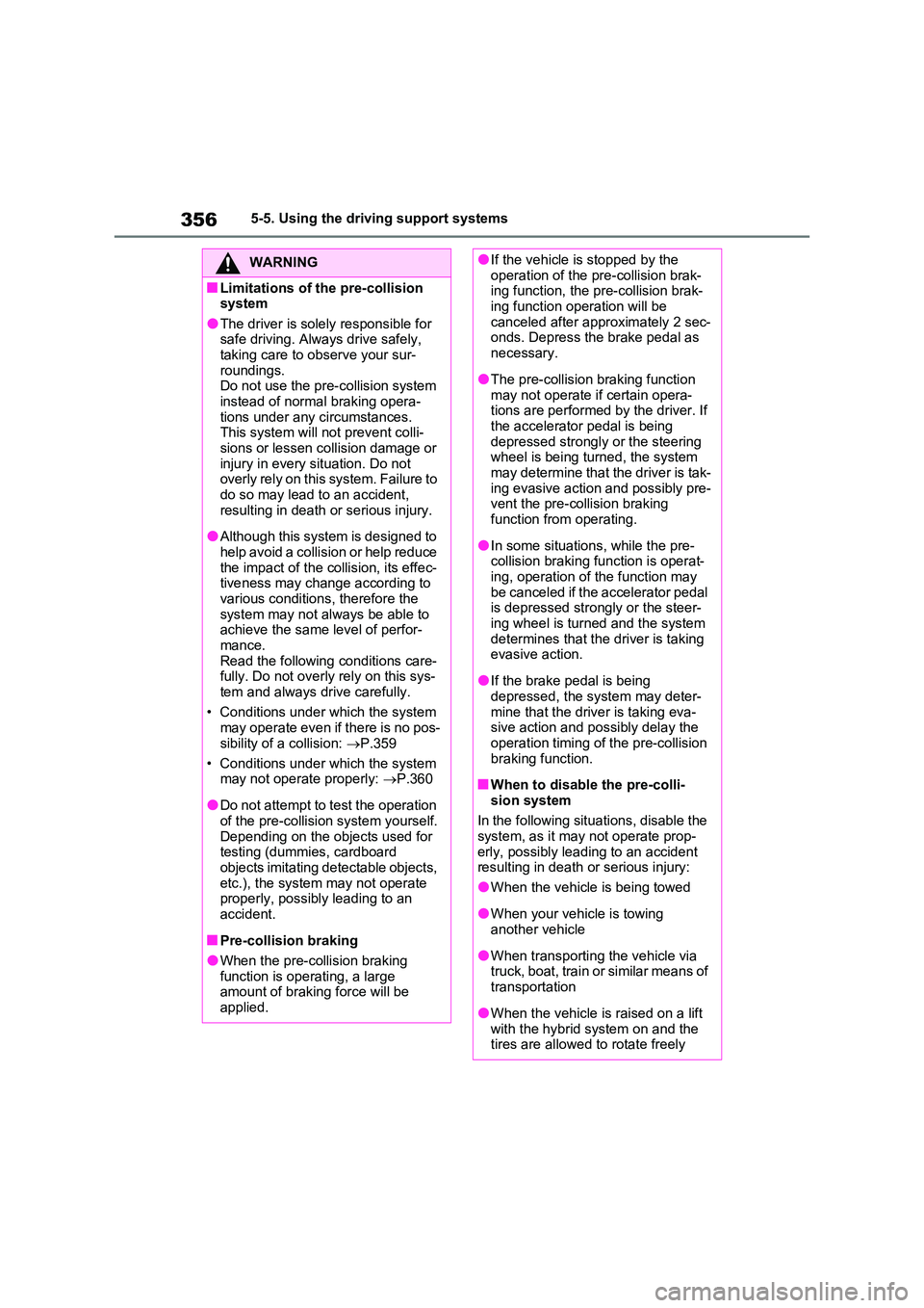TOYOTA VERSO S 2011 Owners Manual 3565-5. Using the driving support systems
WARNING
■Limitations of the pre-collision system
●The driver is solely responsible for safe driving. Always drive safely, taking care to observe your sur TOYOTA VERSO S 2011 Owners Manual 3565-5. Using the driving support systems
WARNING
■Limitations of the pre-collision system
●The driver is solely responsible for safe driving. Always drive safely, taking care to observe your sur